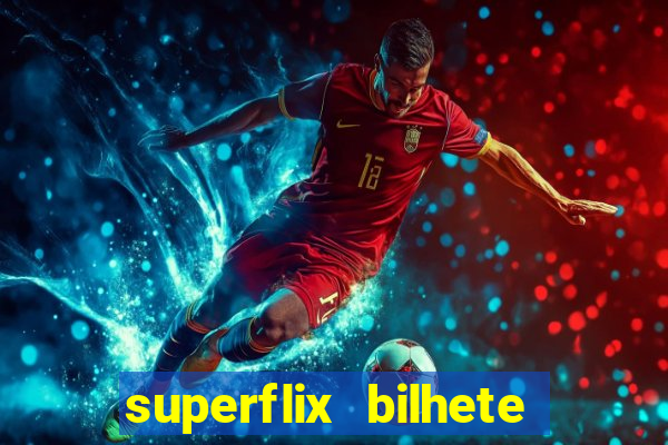 superflix bilhete de loteria